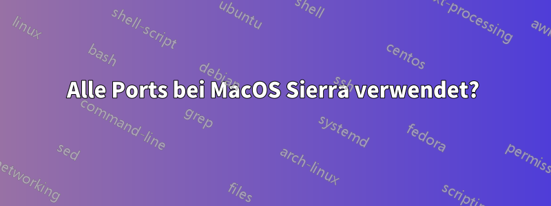 Alle Ports bei MacOS Sierra verwendet?