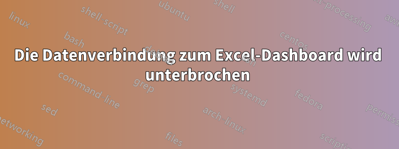 Die Datenverbindung zum Excel-Dashboard wird unterbrochen