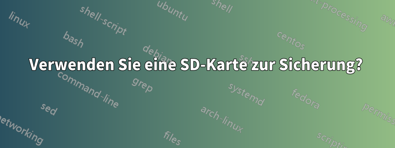 Verwenden Sie eine SD-Karte zur Sicherung?