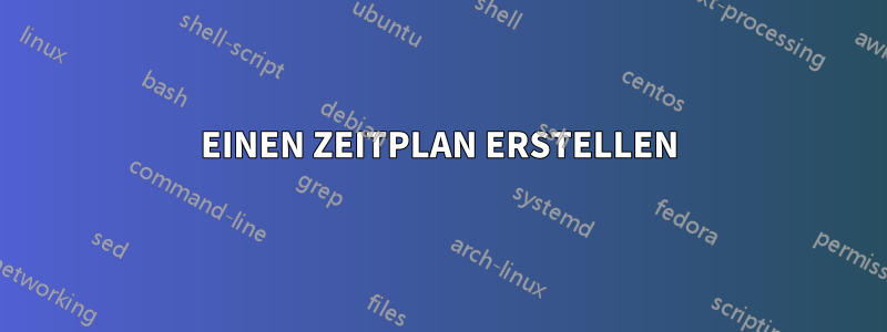 EINEN ZEITPLAN ERSTELLEN