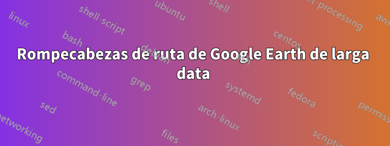 Rompecabezas de ruta de Google Earth de larga data