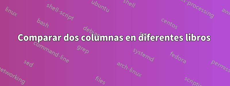 Comparar dos columnas en diferentes libros