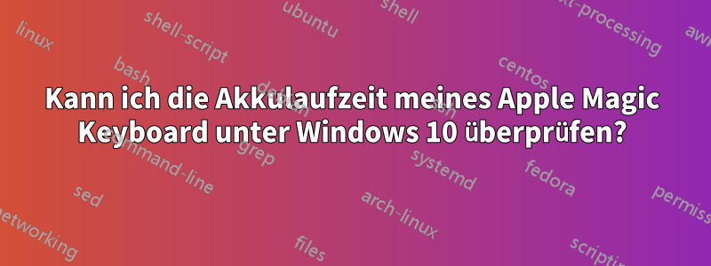 Kann ich die Akkulaufzeit meines Apple Magic Keyboard unter Windows 10 überprüfen?