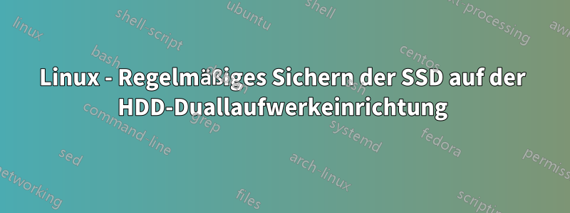 Linux - Regelmäßiges Sichern der SSD auf der HDD-Duallaufwerkeinrichtung