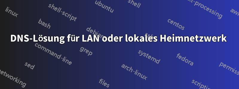 DNS-Lösung für LAN oder lokales Heimnetzwerk