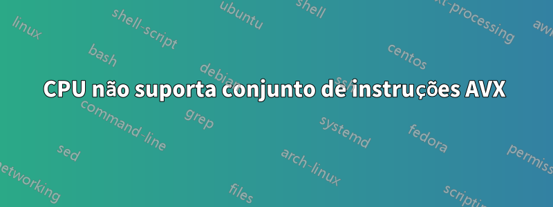 CPU não suporta conjunto de instruções AVX