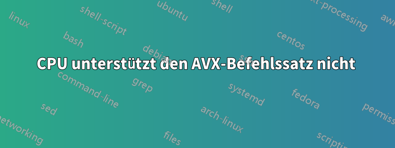 CPU unterstützt den AVX-Befehlssatz nicht