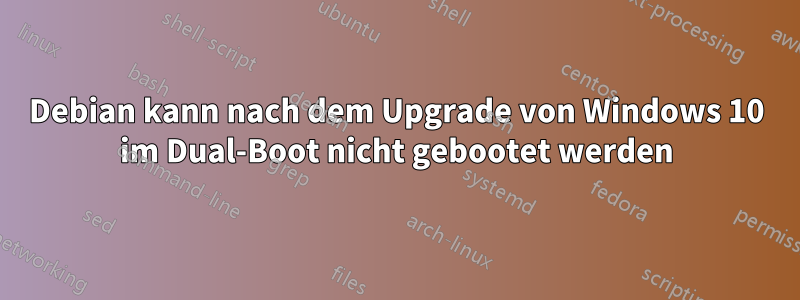 Debian kann nach dem Upgrade von Windows 10 im Dual-Boot nicht gebootet werden