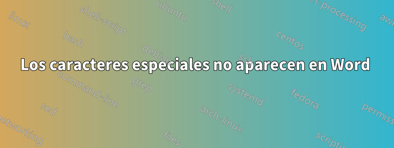 Los caracteres especiales no aparecen en Word