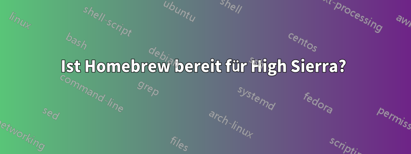 Ist Homebrew bereit für High Sierra?