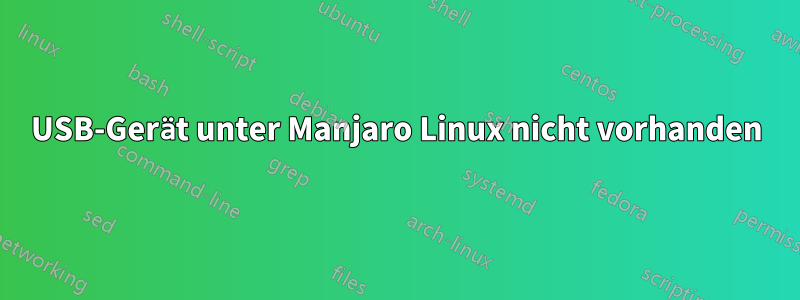 USB-Gerät unter Manjaro Linux nicht vorhanden