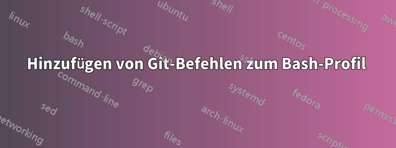 Hinzufügen von Git-Befehlen zum Bash-Profil