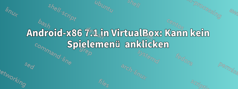 Android-x86 7.1 in VirtualBox: Kann kein Spielemenü anklicken