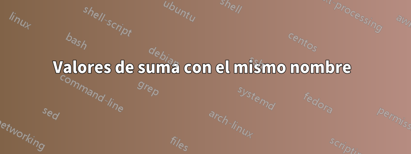 Valores de suma con el mismo nombre 