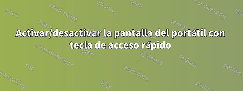 Activar/desactivar la pantalla del portátil con tecla de acceso rápido