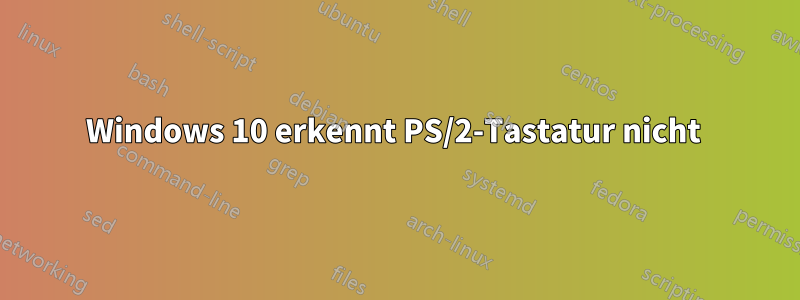 Windows 10 erkennt PS/2-Tastatur nicht 