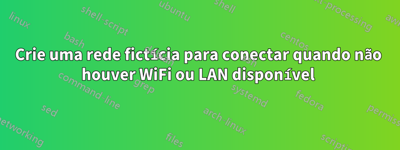 Crie uma rede fictícia para conectar quando não houver WiFi ou LAN disponível