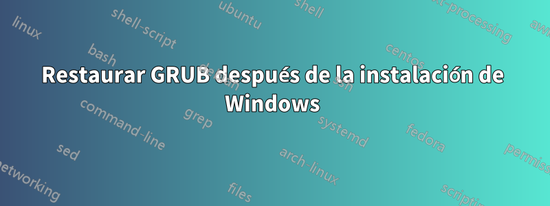 Restaurar GRUB después de la instalación de Windows