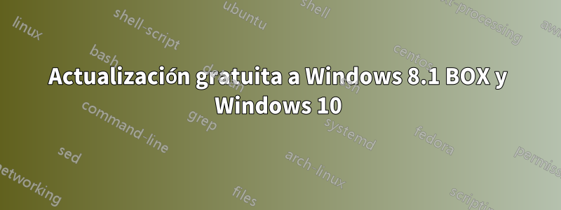 Actualización gratuita a Windows 8.1 BOX y Windows 10