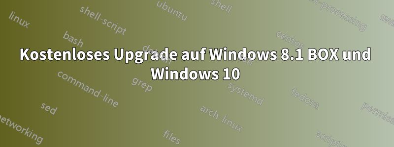 Kostenloses Upgrade auf Windows 8.1 BOX und Windows 10