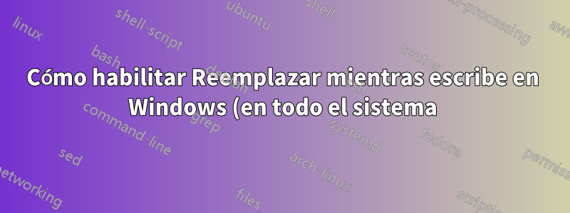 Cómo habilitar Reemplazar mientras escribe en Windows (en todo el sistema)