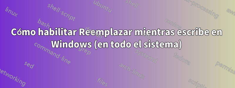 Cómo habilitar Reemplazar mientras escribe en Windows (en todo el sistema)