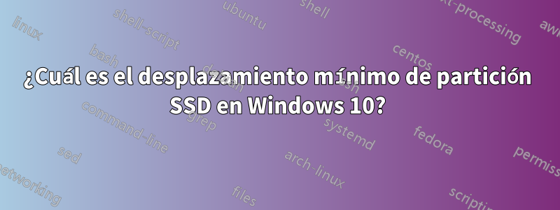 ¿Cuál es el desplazamiento mínimo de partición SSD en Windows 10?