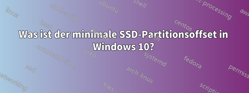 Was ist der minimale SSD-Partitionsoffset in Windows 10?