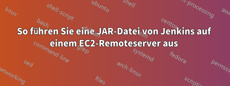 So führen Sie eine JAR-Datei von Jenkins auf einem EC2-Remoteserver aus