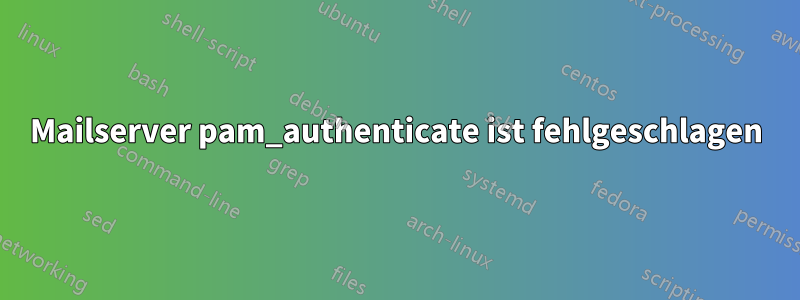 Mailserver pam_authenticate ist fehlgeschlagen