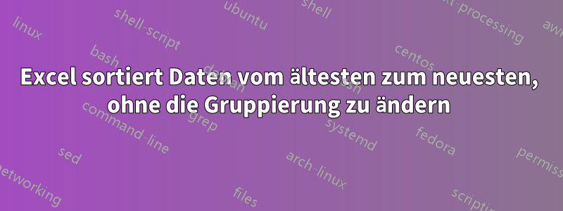 Excel sortiert Daten vom ältesten zum neuesten, ohne die Gruppierung zu ändern