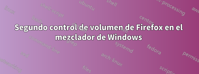 Segundo control de volumen de Firefox en el mezclador de Windows