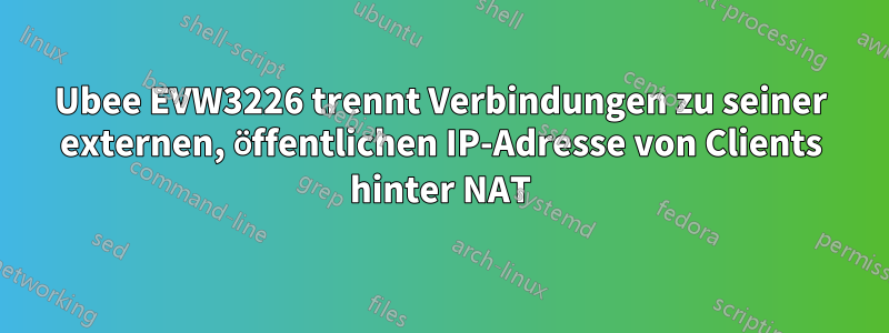 Ubee EVW3226 trennt Verbindungen zu seiner externen, öffentlichen IP-Adresse von Clients hinter NAT