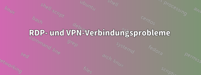 RDP- und VPN-Verbindungsprobleme