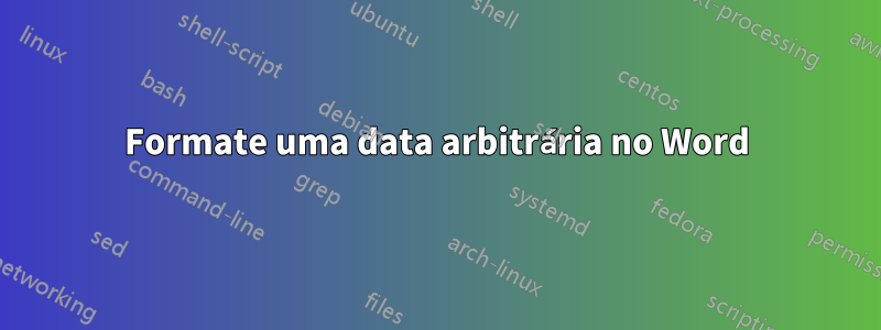 Formate uma data arbitrária no Word