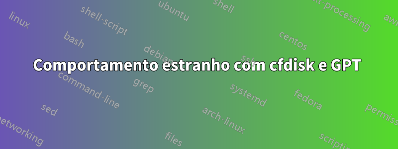 Comportamento estranho com cfdisk e GPT