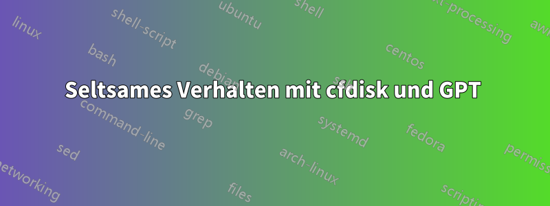 Seltsames Verhalten mit cfdisk und GPT