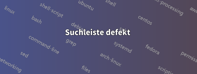 Suchleiste defekt