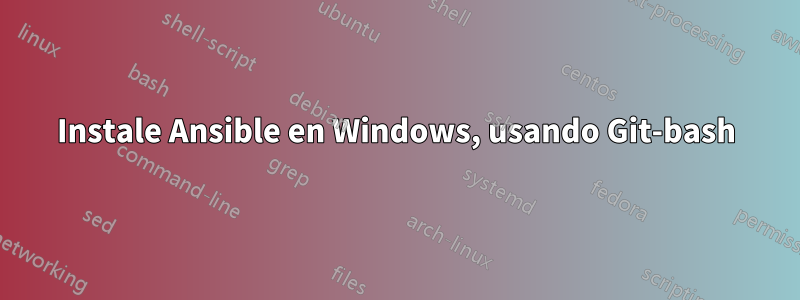 Instale Ansible en Windows, usando Git-bash