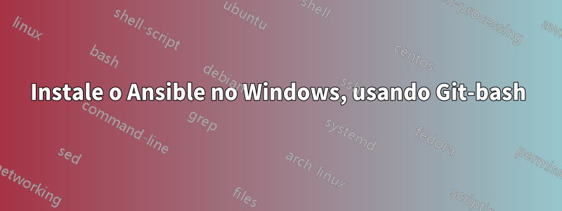 Instale o Ansible no Windows, usando Git-bash