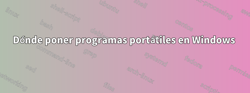 Dónde poner programas portátiles en Windows