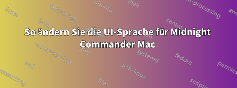 So ändern Sie die UI-Sprache für Midnight Commander Mac