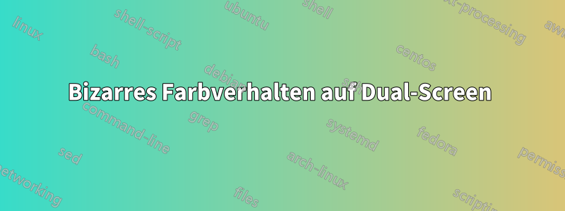 Bizarres Farbverhalten auf Dual-Screen