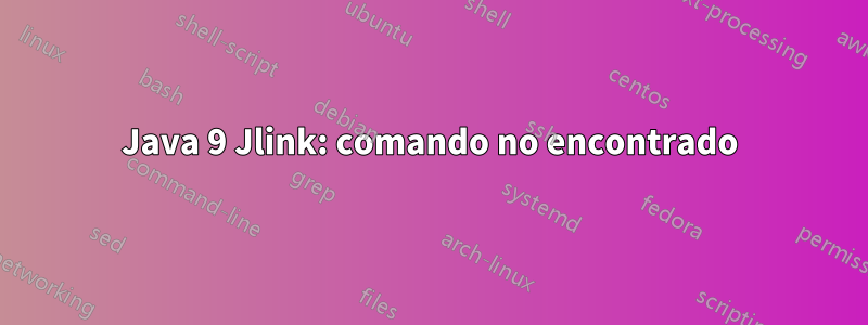 Java 9 Jlink: comando no encontrado