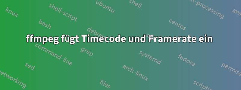 ffmpeg fügt Timecode und Framerate ein