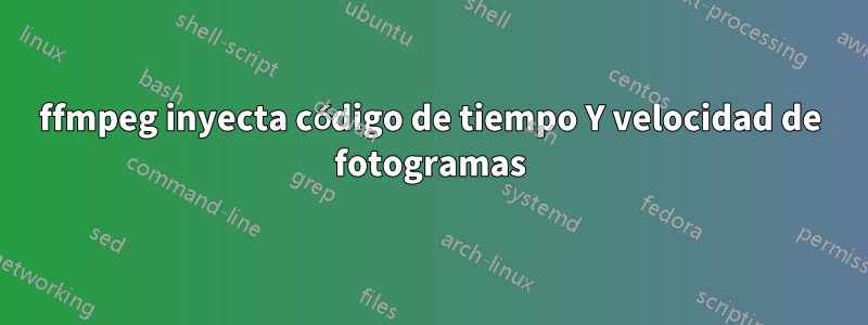 ffmpeg inyecta código de tiempo Y velocidad de fotogramas