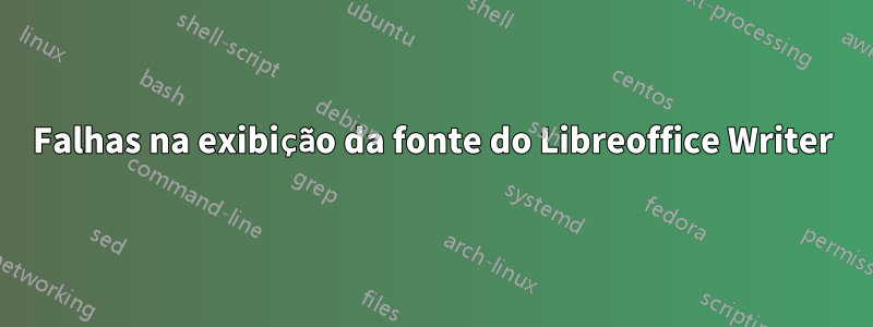 Falhas na exibição da fonte do Libreoffice Writer