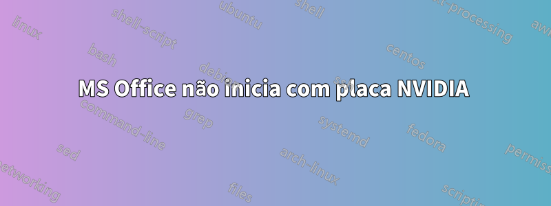 MS Office não inicia com placa NVIDIA