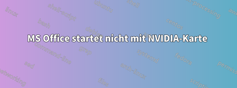 MS Office startet nicht mit NVIDIA-Karte