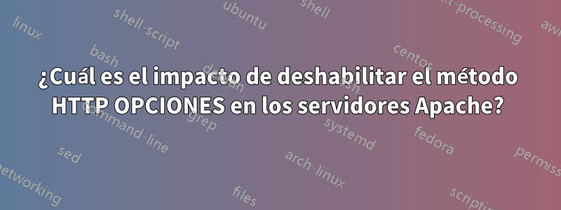 ¿Cuál es el impacto de deshabilitar el método HTTP OPCIONES en los servidores Apache?